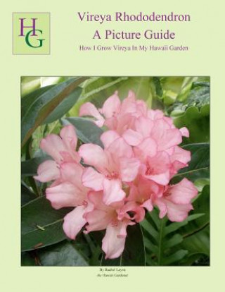 Kniha Vireya Rhododendron A Picture Guide: How I Grow Vireya In My Hawaii Garden MS Rachel Leyva