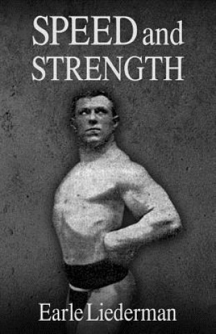 Könyv Speed and Strength: (Original Version, Restored) Earle Liederman