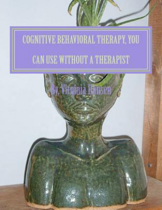 Carte Cognitive Behavioral Therapy, You can Use Without a Therapist MS Virginia Hansen Msw