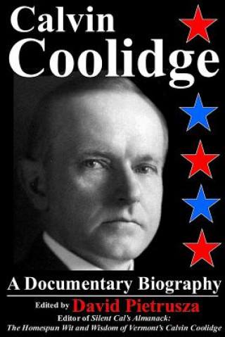 Carte Calvin Coolidge: A Documentary Biography MR David Pietrusza