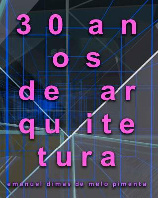 Book 30 anos de arquitetura Emanuel Dimas De Melo Pimenta