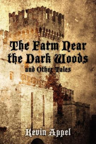 Kniha The Farm Near the Dark Woods and Other Tales Kevin Appel