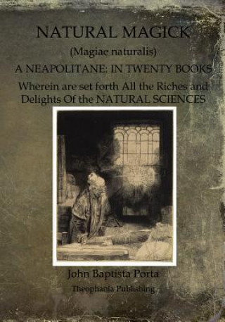 Kniha Natural Magick: Magiae naturalis: A Neapolitane: In Twenty Books John Baptista Porta