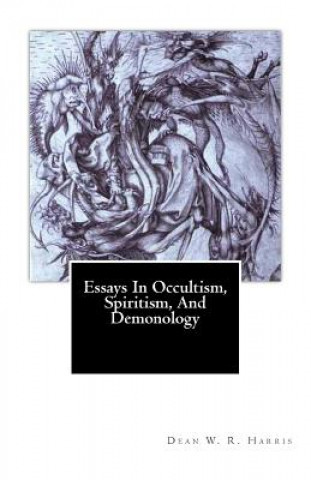 Carte Essays In Occultism, Spiritism, And Demonology Dean W R Harris