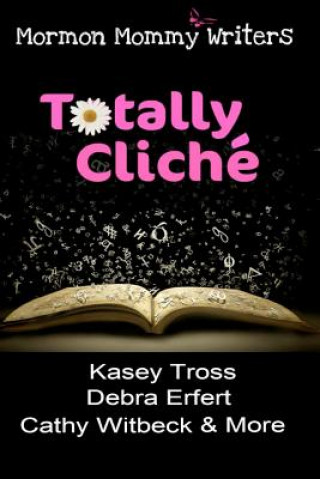Buch Totally Cliche Mormon Mommy Writers