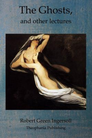 Knjiga The Ghosts, and other lectures Robert Green Ingersoll