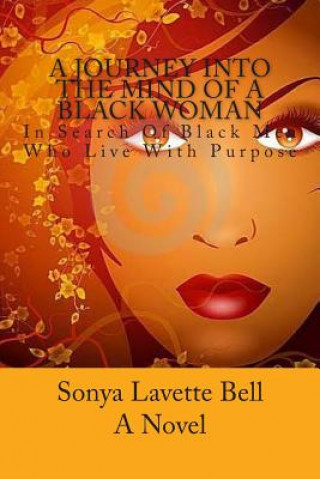 Kniha A Journey Into The Mind of a Black Woman: In Search Of Black Men Who Live With Purpose Sonya Lavette Bell