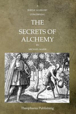 Kniha A Subtle Allegory Concerning The Secrets Of Alchemy Michael Maier