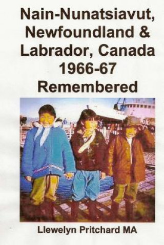 Carte Nain-Nunatsiavut, Newfoundland & Labrador, Canada 1966-67: Remembered Llewelyn Pritchard M.A.