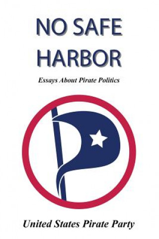 Kniha No Safe Harbor: United States Pirate Party United States Pirate Party