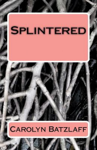Knjiga Splintered Carolyn Batzlaff