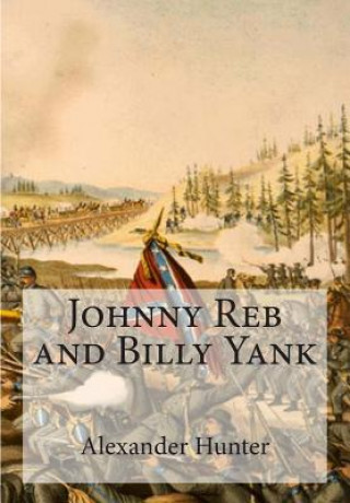 Kniha Johnny Reb and Billy Yank Alexander Hunter