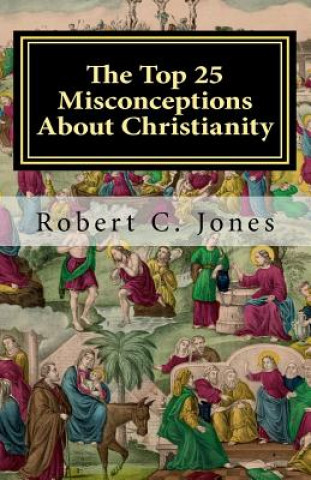 Könyv The Top 25 Misconceptions About Christianity Robert C Jones