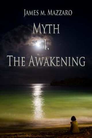 Könyv Myth Book I. The Awakening James M Mazzaro