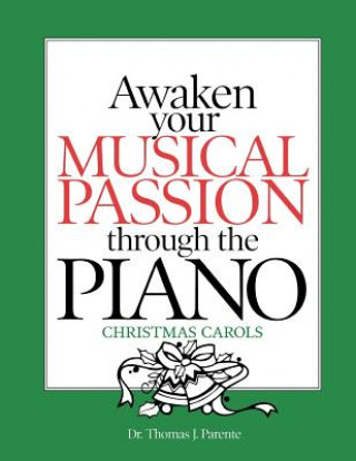 Książka Awaken Your Musical Passion through the Piano Christmas Carols Dr Thomas J Parente