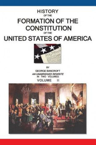 Könyv History of the Formation of the Constitution of the United States of America: Volume II of II George Bancroft