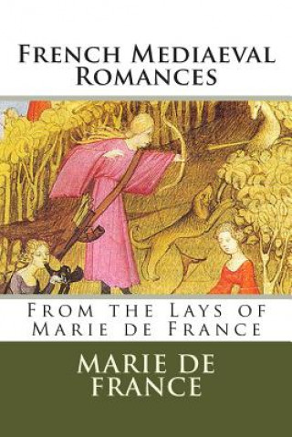 Kniha French Mediaeval Romances: From the Lays of Marie de France Marie De France