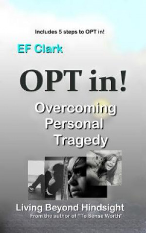 Book OPT in! Living Beyond Hindsight: Overcoming Personal Tragedy Ef Clark