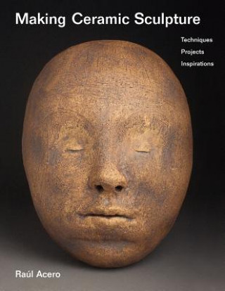 Kniha Making Ceramic Sculpture Raúl Acero