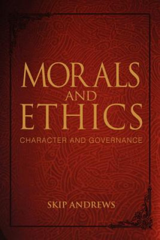 Knjiga Morals and Ethics: Character and Governance Skip Andrews