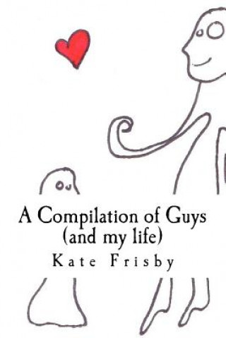 Kniha A Compilation of Guys (and my life) Kate Frisby