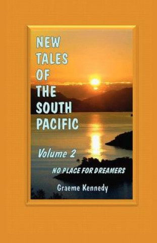 Könyv New Tales of the South Pacific Volume 2: No Place for Dreamers Graeme Kennedy
