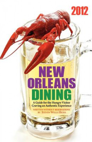 Buch 2012 Edition: New Orleans Dining: A Guide for the Hungry Visitor Craving an Authentic Experience Steven Wells Hicks