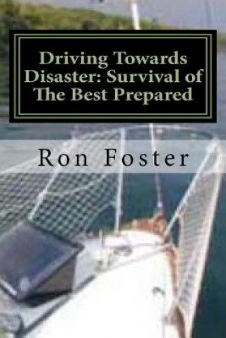 Kniha Driving Towards Disaster: Survival of The Best Prepared Ron Foster