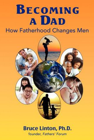 Knjiga Becoming a Dad, how fatherhood changes men: How Fatherhood Changes Men Bruce Linton Ph D