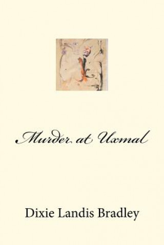Knjiga Murder at Uxmal Dixie Landis Bradley