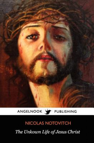 Kniha The Unknown Life of Jesus Christ Nicolas Notovitch