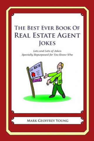 Carte The Best Ever Book of Real Estate Jokes: Lots and Lots of Jokes Specially Repurposed for You-Know-Who Mark Geoffrey Young