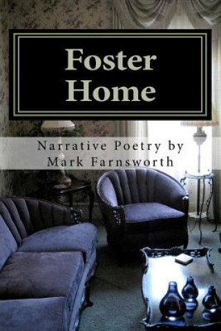 Kniha Foster Home: Poetry by Mark Farnsworth Mark Farnsworth