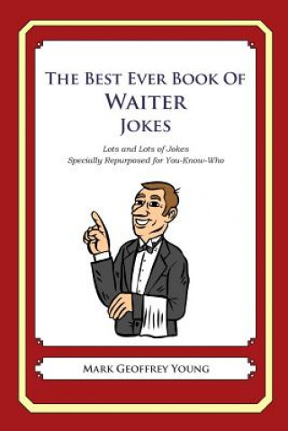 Kniha The Best Ever Book of Waiter Jokes: Lots and Lots of Jokes Specially Repurposed for You-Know-Who Mark Geoffrey Young