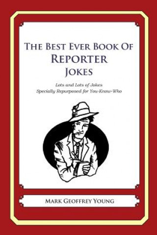 Livre The Best Ever Book of Reporter Jokes: Lots and Lots of Jokes Specially Repurposed for You-Know-Who Mark Geoffrey Young