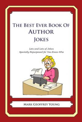 Book The Best Ever Book of Author Jokes: Lots and Lots of Jokes Specially Repurposed for You-Know-Who Mark Geoffrey Young