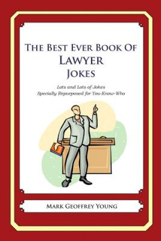 Kniha The Best Ever Book of Lawyer Jokes: Lots and Lots of Jokes Specially Repurposed for You-Know-Who Mark Geoffrey Young
