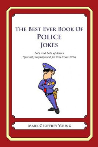 Könyv The Best Ever Book of Police Jokes: Lots and Lots of Jokes Specially Repurposed for You-Know-Who Mark Geoffrey Young