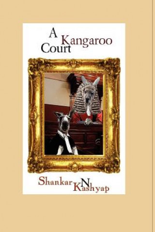 Carte A Kangaroo Court: A Triumph of Mediocrity Dr Shankar N Kashyap