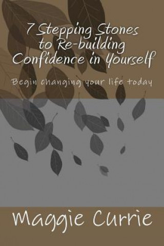 Könyv 7 Stepping Stones to Rebuilding Confidence in Yourself Maggie Currie