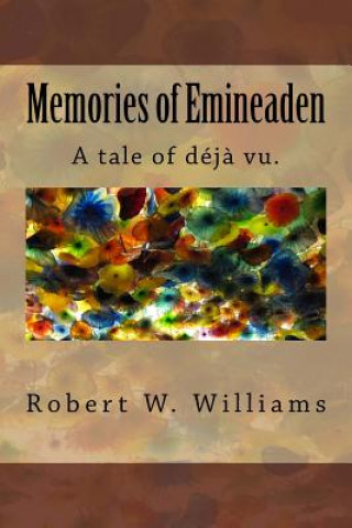 Kniha Memories of Emineaden: A Tale of Love, DNA, and Deja Vu Robert W Williams