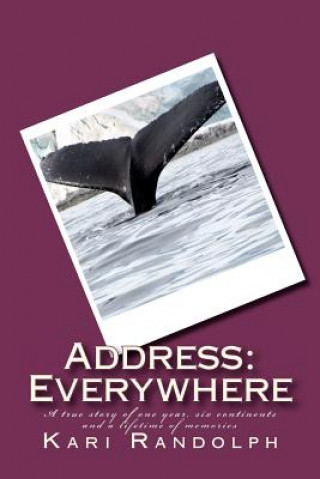 Kniha Address: Everywhere: A true story of one year, six continents and a lifetime of memories Kari Randolph