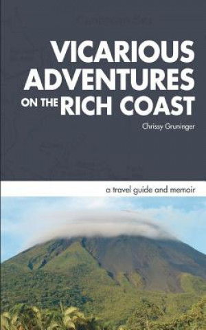 Kniha Vicarious Adventures on the Rich Coast: a travel guide and memoir Chrissy Gruninger