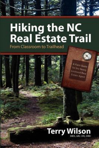 Kniha Hiking the NC Real Estate Trail: From Classroom to Trailhead. A Field Guide for the Newly Licensed Real Estate Agent Deanna Wilson