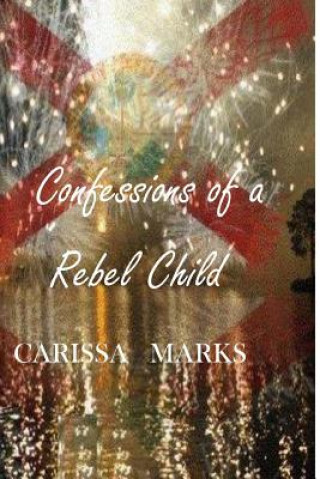 Knjiga Confessions of a Rebel Child Carissa Marks