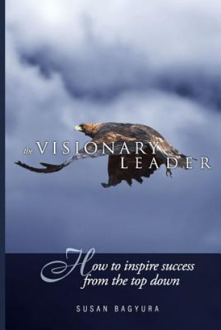 Könyv The Visionary Leader: How To Inspire Success From The Top Down Susan a Bagyura