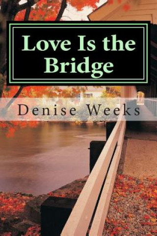 Knjiga Love Is the Bridge Denise Weeks