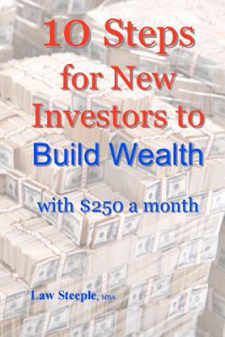 Kniha 10 Steps for New Investors to Build Wealth with $250 a month Law Steeple Mba