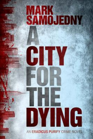 Книга A City for the Dying: An Eradicus Purify Crime Novel MR Mark J Samojedny