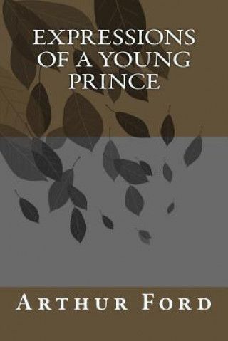 Knjiga Expressions of A Young Prince Arthur D Ford